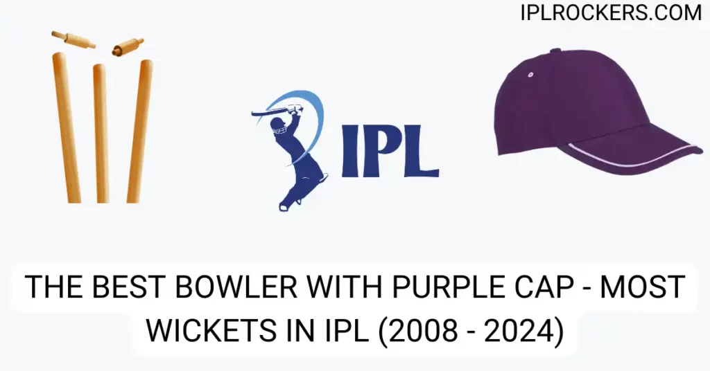 The Best Bowler with Purple Cap - Most Wickets in IPL (2008 - 2024)